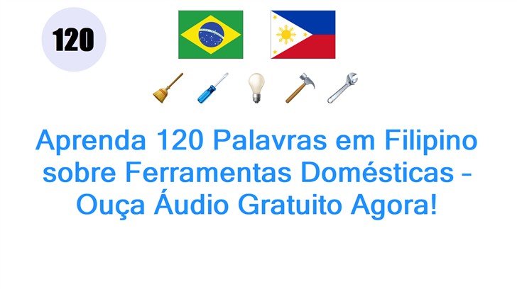 Aprenda 120 Palavras em Filipino sobre Ferramentas Domésticas – Ouça Áudio Gratuito Agora!